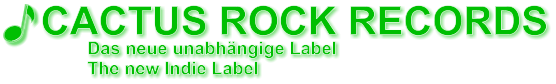 Das neue unabhängige Label The new Indie Label CACTUS ROCK RECORDS